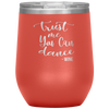 Trust Me You Can Dance - Wine 12oz Wine Tumbler