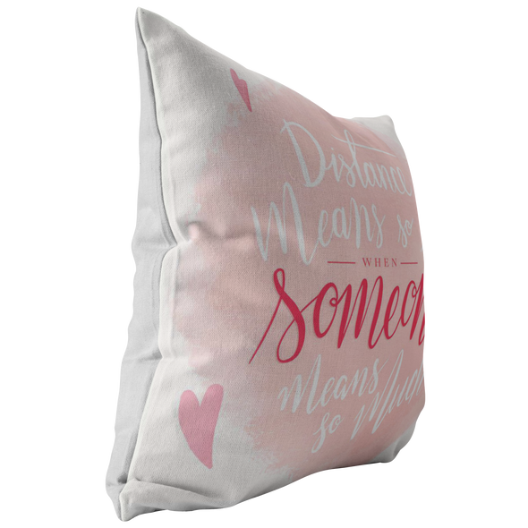 Distance Means So Little Throw Pillow