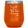 Trust Me You Can Dance - Wine 12oz Wine Tumbler