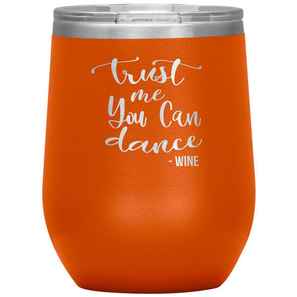 Trust Me You Can Dance - Wine 12oz Wine Tumbler