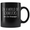 In A World Of Schmucks Be The Shamash 11oz Black Mug