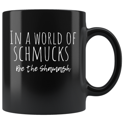 In A World Of Schmucks Be The Shamash 11oz Black Mug