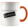 Leftovers Are For Quitters 11oz Accent Mug