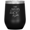 I Tried Running But I Kept Spilling My Wine 12oz Wine Tumbler