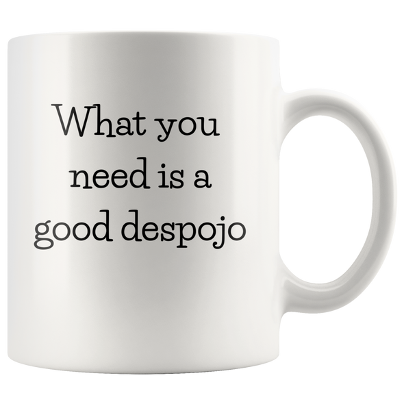 What You Need Is A Good Despojo 11oz Accent Mug