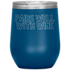 Pairs Well With Wine 12oz Wine Tumbler