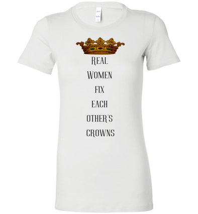 Real Women Fix Each Other's Crowns Women's Slim Fit T-Shirt