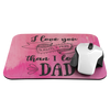 I Love You Slightly More Than I Love Dad Mousepad