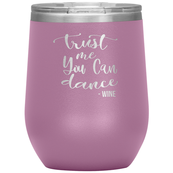 Trust Me You Can Dance - Wine 12oz Wine Tumbler