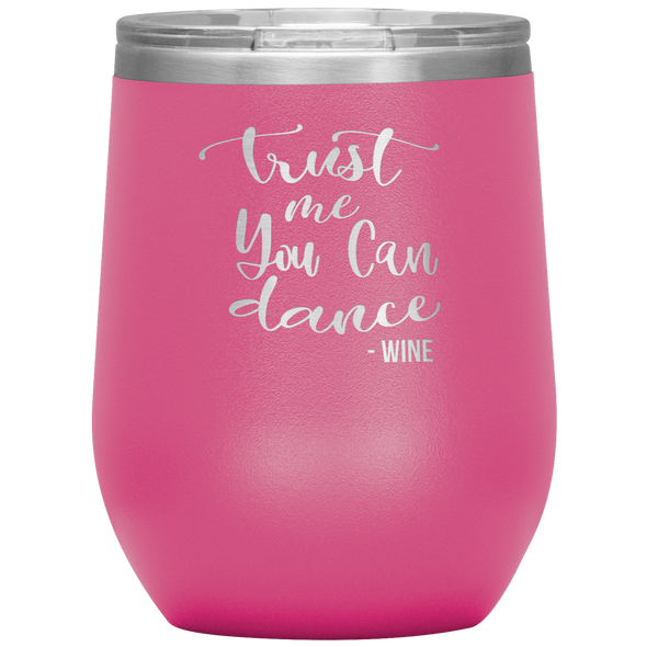 Trust Me You Can Dance - Wine 12oz Wine Tumbler