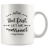 But First Let Me Overreact - Every Teen Ever 11oz White Mug