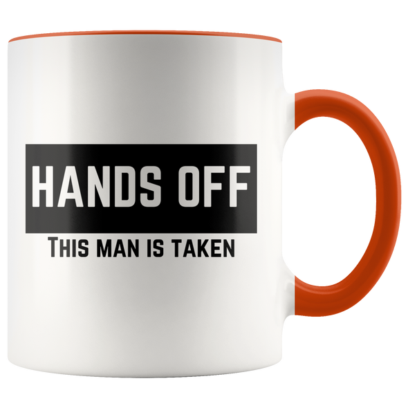 Hands Off! This Man Is Taken 11oz Accent Mug