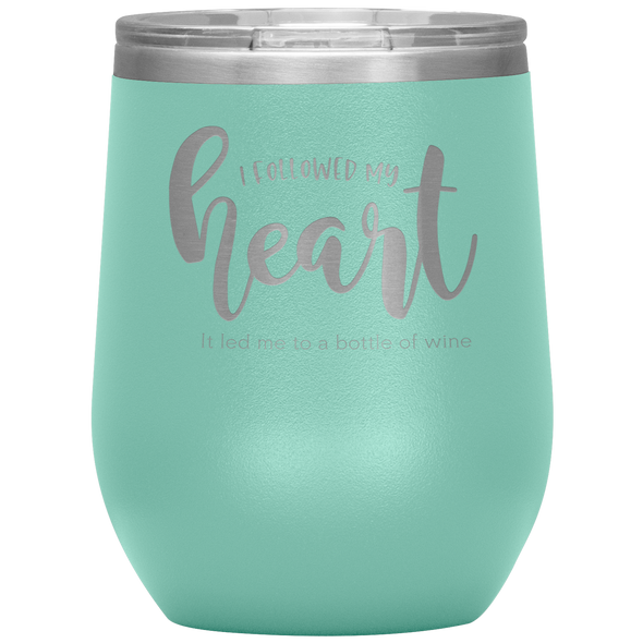 I Followed My Heart - It Led Me To A Bottle Of Wine 12oz Wine Tumbler