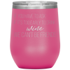 If You Have To Ask If It's Too Early To Drink Wine 12oz Wine Tumbler