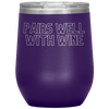 Pairs Well With Wine 12oz Wine Tumbler