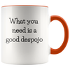 What You Need Is A Good Despojo 11oz Accent Mug