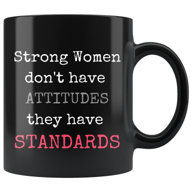 Strong Women Don't Have Attitudes, They Have Standards 11oz Black Mug