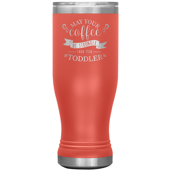 May Your Coffee Be Stronger Than Your Toddler 20oz Modern Tumbler