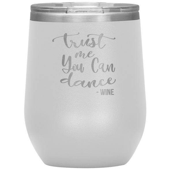 Trust Me You Can Dance - Wine 12oz Wine Tumbler