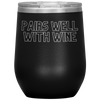 Pairs Well With Wine 12oz Wine Tumbler