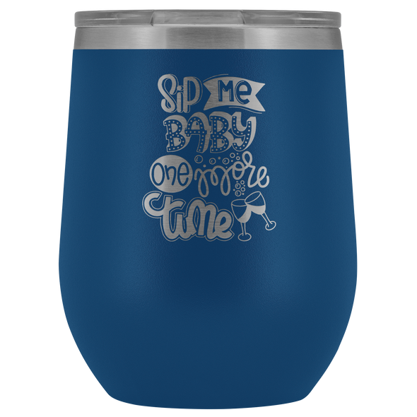 Sip Me Baby One More Time 12oz Wine Tumbler