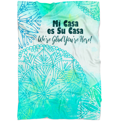 Mi Casa Es Su Casa - We're Glad You're Here! Fleece Blanket