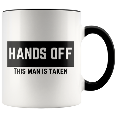 Hands Off! This Man Is Taken 11oz Accent Mug