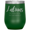 Latinas - We Remember Sh*t That Hasn't Even Happened Yet 12oz Wine Tumbler