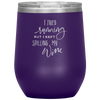 I Tried Running But I Kept Spilling My Wine 12oz Wine Tumbler