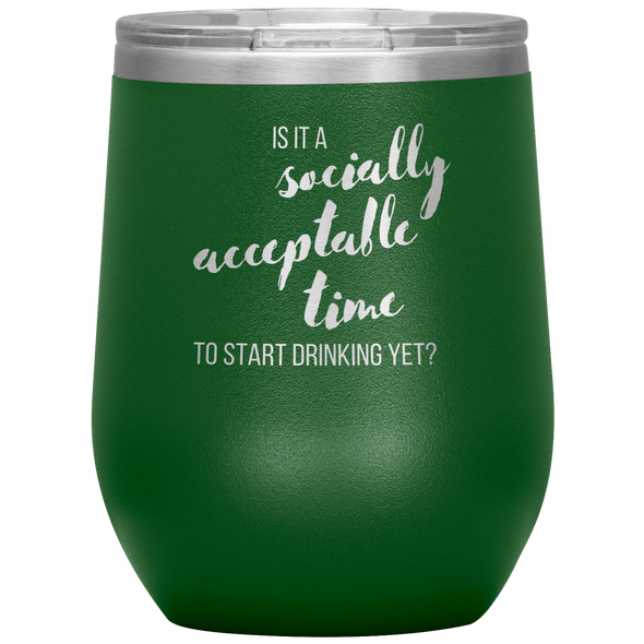 Is It A Socially Acceptable Time To Start Drinking Yet? 12oz Wine Tumbler