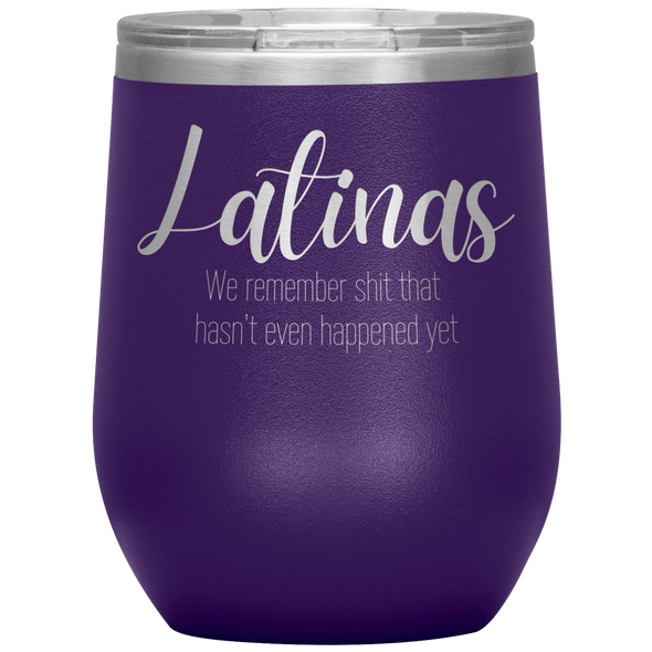 Latinas - We Remember Sh*t That Hasn't Even Happened Yet 12oz Wine Tumbler