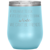 If You Have To Ask If It's Too Early To Drink Wine 12oz Wine Tumbler