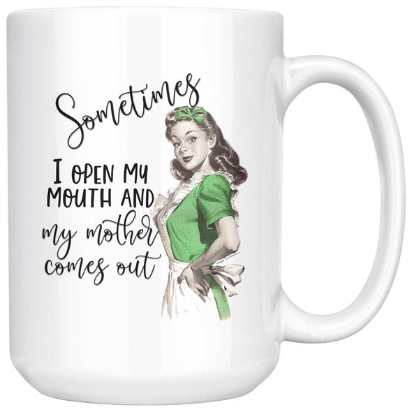 Sometimes I Open My Mouth And My Mother Comes Out Multi Size Mug