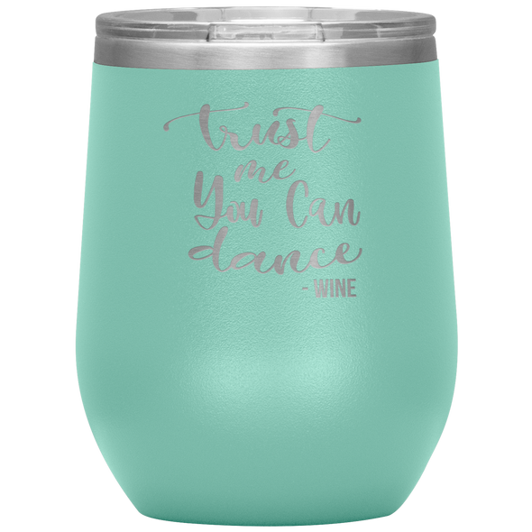 Trust Me You Can Dance - Wine 12oz Wine Tumbler