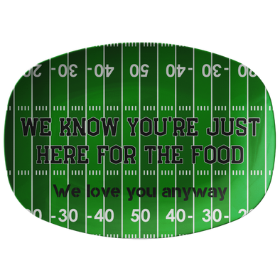 We Know You're Just Just Here For The Food Football Platter 10” x 14” Serving Platter