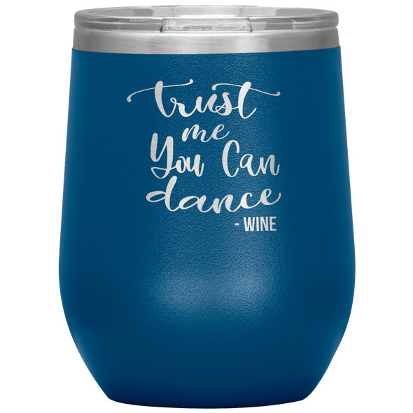 Trust Me You Can Dance - Wine 12oz Wine Tumbler