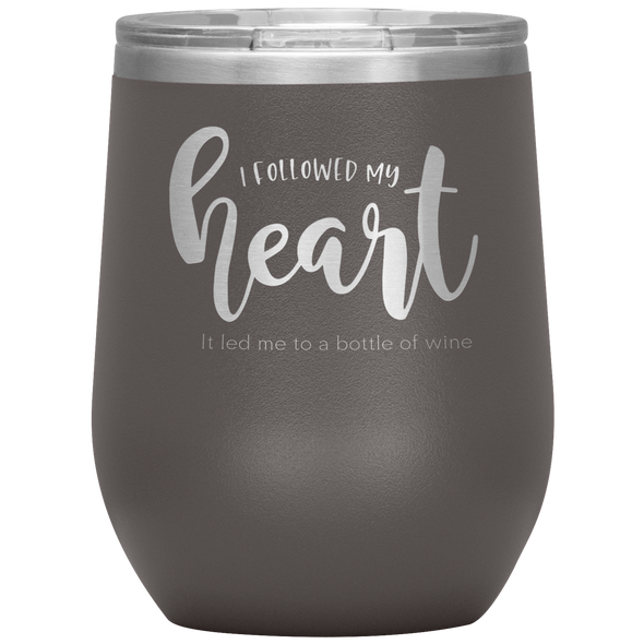 I Followed My Heart - It Led Me To A Bottle Of Wine 12oz Wine Tumbler