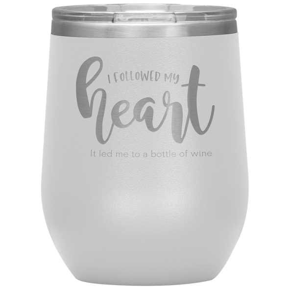 I Followed My Heart - It Led Me To A Bottle Of Wine 12oz Wine Tumbler