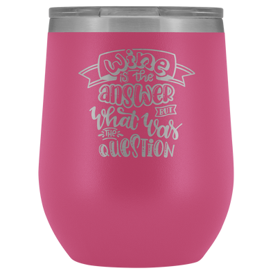 Wine is The Answers 12oz Wine Tumbler
