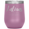 Latinas - We Remember Sh*t That Hasn't Even Happened Yet 12oz Wine Tumbler