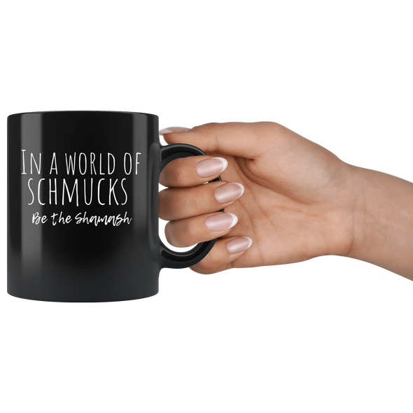 In A World Of Schmucks Be The Shamash 11oz Black Mug